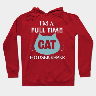 I am full time Cat house keeper Hoodie